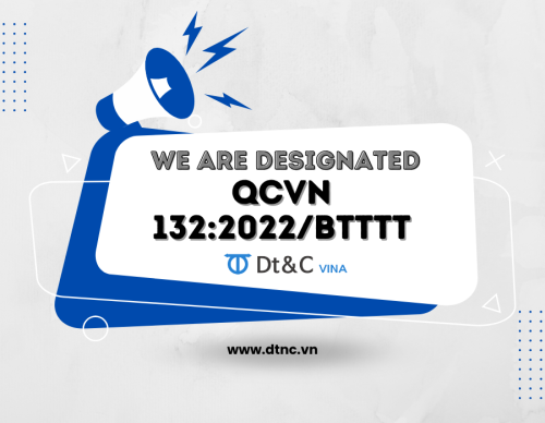 Dt&C VINA is the only testing laboratory officially designated to implement QCVN 132:2022/BTTTT